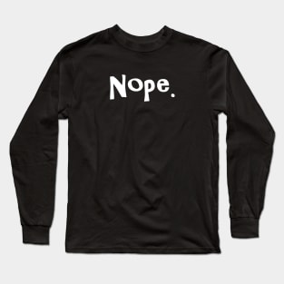 Nope - for dark backgrounds Long Sleeve T-Shirt